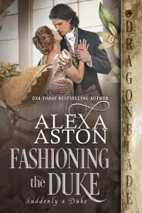 Fashioning the Duke - Book 5 Suddenly a Duke